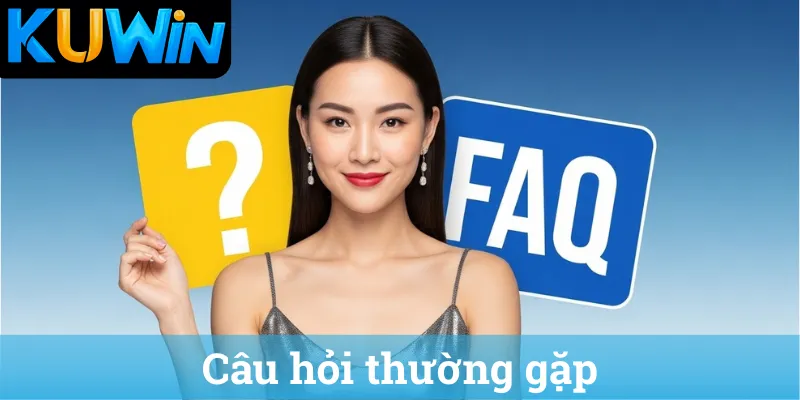 FAQ về nhà cái KUWIN - Kuwin lừa đảo không?