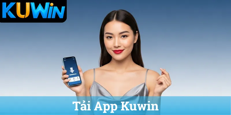 Tải App KUWIN chính thức cho Android và iOS